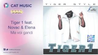 Tiger 1 feat. Novac & Elena - Ma voi gandi