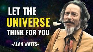 Trust the universe to give you what you need - Alan Watts