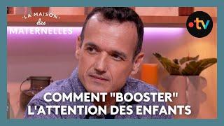 Comment "booster" l'attention des enfants - La Maison des maternelles #LMDM