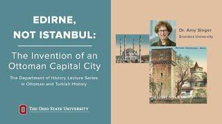 Edirne, not Istanbul: The Invention of an Ottoman Capital City