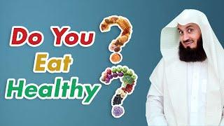 How HEALTHY should your food be? Mufti Menk