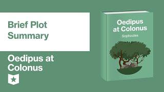 Oedipus at Colonus by Sophocles | Brief Plot Summary