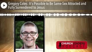 Gregory Coles: It's Possible to Be Same-Sex Attracted and Fully Surrendered to Jesus