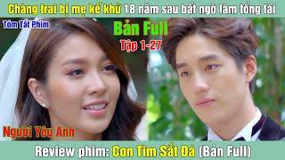 Review Phim: Chàng trai bị mẹ kế khử 18 năm sau bất ngờ làm tổng tài | Con  Tim Sắt Đá (Bản Full)