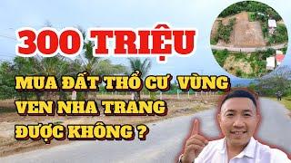 300 Triệu Có Mua Được Đất Thổ Cư Ở Vùng Ven Nha Trang Không ? | Hồng Trực BDS Nha Trang