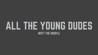 Mott The Hoople - All the Young Dudes (Lyrics)