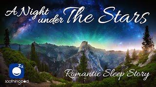 Bedtime Sleep Stories |  A Night under The Stars ️ | Romantic Love Sleep Story for Grown Ups