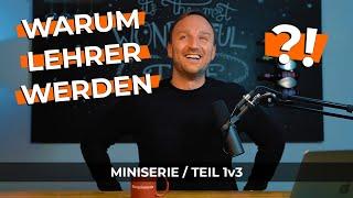 WARUM LEHRER WERDEN ?!  //  Teil 1: Die Frage nach dem WARUM?!