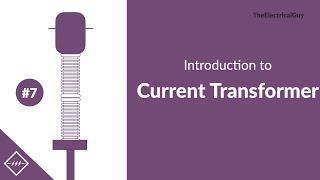 Introduction to Current Transformer | Video #7