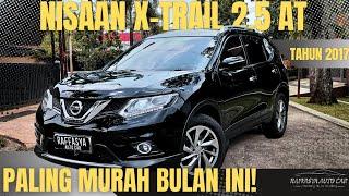 PALING MURAH BULAN INI! NISSAN X-TRAIL TAHUN 2017