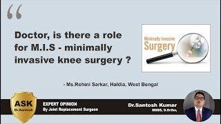 Is there a role for M.I.S - Minimally Invasive Knee Surgery ? - Ask Dr.Santosh