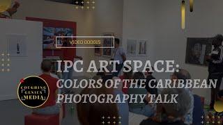 COUGHINGGENIUS MEDIA | IPC ART SPACE: Colors Of The Caribbean Photography Talk