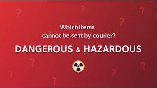 Which items cannot be sent by courier? DANGEROUS & HAZARDOUS