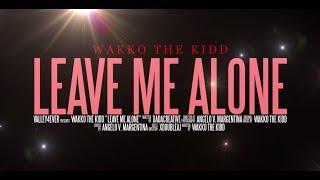 Wakko The Kidd - Leave Me Alone (Official Music Video)