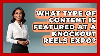 What Type of Content Is Featured at a Knockout Reels Expo? - Knock Out Reels