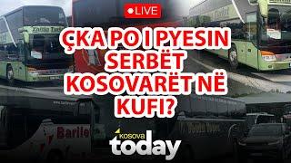 LIVE / Çka po i pyesin serbët kosovarët në kufi? - Kosova Today