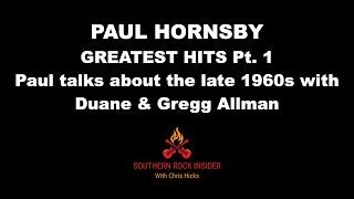 PAUL HORNSBY - GREATEST HITS Pt. 1 Paul talks about the late 1960s with Duane & Gregg Allman