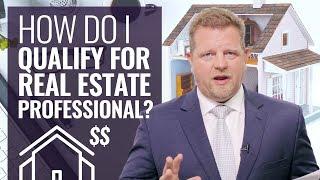 How Do I Qualify For Real Estate Professional Status? (Expenses & Loss Limitations)