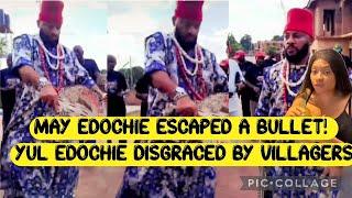 MAY EDOCHIE ESCÁPED A BÛLLÈT YUL EDOCHIE DÎSGRÁCÉD  BY VÎLLAGERS