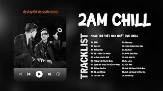 2AM, Bạn Đời, Thằng Điên, Những Lời Hứa Bỏ Quên, Lạ Lùng, Những Bài Hát Cực Chill Gây Nghiện