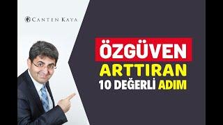 ÖZGÜVEN ARTTIRAN 10 DEĞERLİ ADIM | Canten Kaya