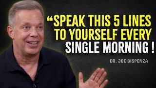 SPEAK THESE 5 LINES TO YOURSELF EVERY MORNING - Joe Dispenza Motivation