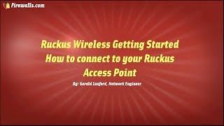 Ruckus Wireless: Getting Started with your Initial Connection