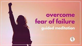 OVERCOME THE FEAR OF FAILURE | Powerful Guided Meditation | Wu Wei Wisdom