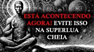 𖣔ESCOLHIDOS𖣔 A SUPERLUA CHEGOU! Evite essas práticas ANTI-ESPIRITUAIS durante esta ÚLTIMA SUPERLUA.