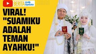 Pengantin 19 Tahun Nikahi Teman Ayah nya | Pernikahan Viral | Berita Unik Update