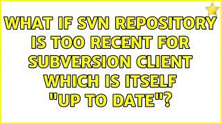 Ubuntu: What if SVN repository is too recent for Subversion client which is itself "up to date"?