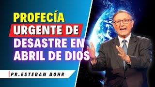 Esteban Bohr Sermones - Dios advierte urgentemente sobre el desastre en abril