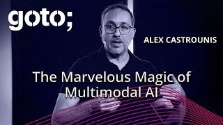 The Marvelous Magic of Multimodal AI • Alex Castrounis • GOTO 2024