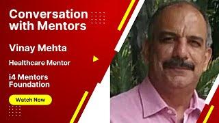 Conversation with Mentors - Vinay Mehta Healthcare Mentor