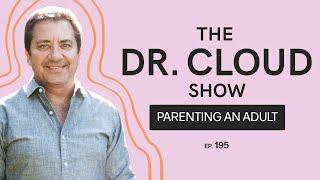 When parents can't let go of parenting an adult | The Dr. Cloud Show - Episode 195