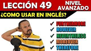 Lección 49 - Marcadores Discursivos:  COMO USAR HOWEVER, MOREOVER, NEVERTHELESS EN INGLES