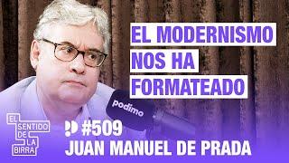 El modernismo nos ha formateado. Juan Manuel de Prada | Cap.509