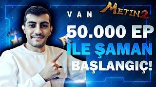 50.000 EP İLE VAN SUNUCUSUNA BAŞLADIK! İLK GÜNDEN ŞANSIMIZ ZİRVEDE YENİ BİR ŞAMAN | Metin2 TR Van #1