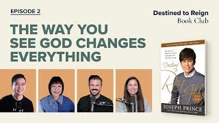 Destined To Reign Book Club Episode 2—The Way You See God Changes Everything | Joseph Prince