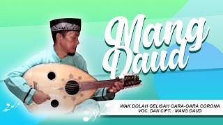 WAK DOLAH GELISAH GARA-GARA CORONA, VOC. DAN CIPT. : MANG DAUD