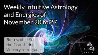 Weekly Intuitive Astrology of Nov 20 to 27 ~ New Era Is Here, Pluto sextile Sun, Fire Grand Trine