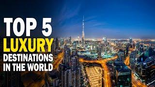 Top 5 Luxury Destinations in the World | World Travel Guide | Epic Luxury Travel & Lifestyle