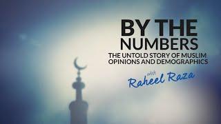 By The Numbers  - The Untold Story of Muslim Opinions & Demographics