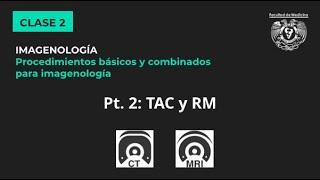 02.2 - Tomografía (TAC) y Resonancia Magnética (RM)