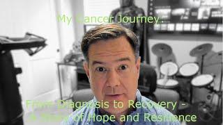 My Cancer Journey: From Diagnosis to Recovery - A Story of Hope and Resilience