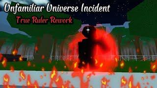 Unfamiliar Universe Incident | True Ruler Rework