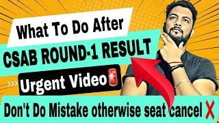 Urgent What To Do After Csab Round-1 Result|Csab Counselling Round-1 Result|Csab Round-1 Result