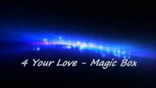 4 Your Love - Magic Box (radio edit)