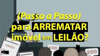 (Passo a Passo) para ARREMATAR imóvel em LEILÃO?