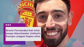 Bruno Fernandes hat trick keeps Manchester United's Europa League hopes alive